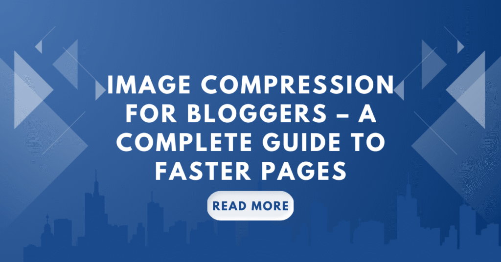 Image Compression for Bloggers – A Complete Guide to Faster Pages