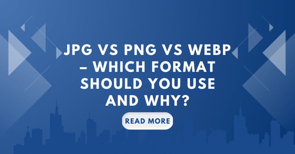 JPG vs PNG vs WebP – Which Format Should You Use and Why?